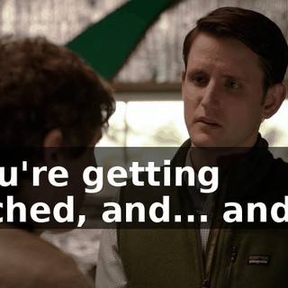 "you're getting hitched, and... and I...