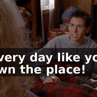 every day like you own the place!