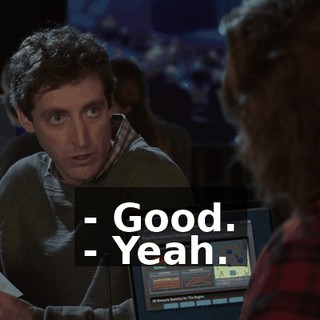 - Good. - Yeah.
