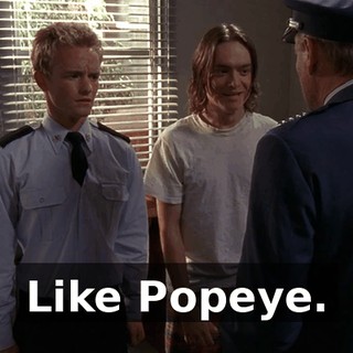 Like Popeye.
