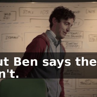 but Ben says there isn't.