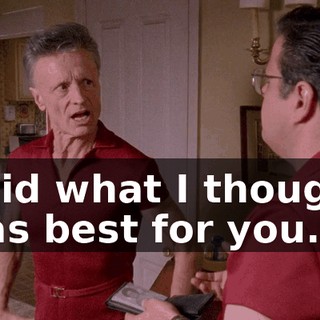 I did what I thought was best for you.