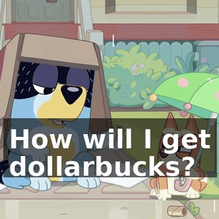How will I get dollarbucks?