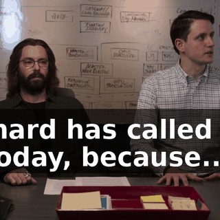 Richard has called you in today, because...