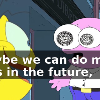 Maybe we can do more jobs in the future,
