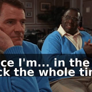 Since I'm... in the back the whole time.