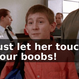 just let her touch your boobs!