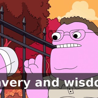 bravery and wisdom.