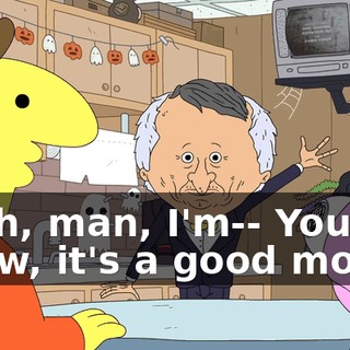 Yeah, man, I'm-- You know, it's a good movie.