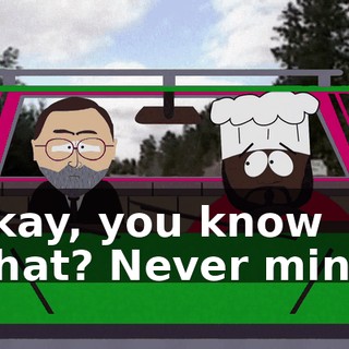 Okay, you know what? Never mind.