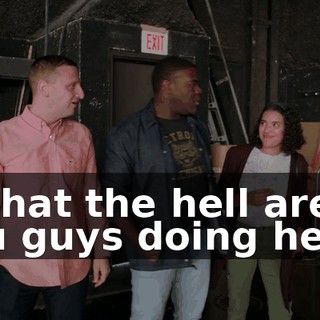 - What the hell are you guys doing here?