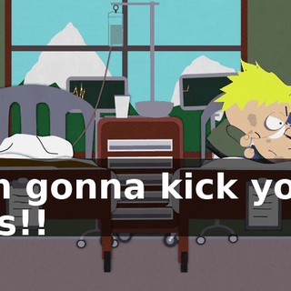 I'm gonna kick your ass!!