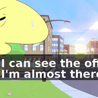 Oh, I can see the office. Oh, I'm almost there.