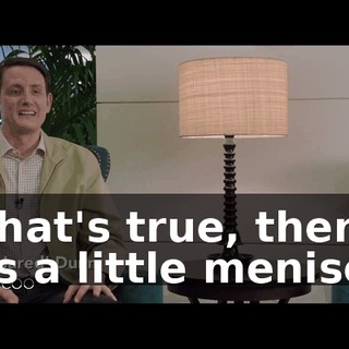 If that's true, there was a little meniscus