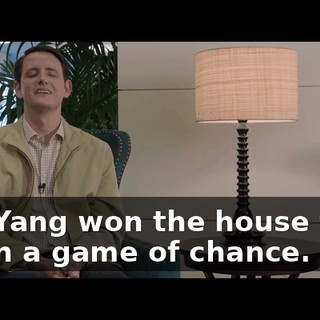 Jian-Yang won the house from me in a game of chance.