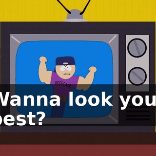 Wanna look your best?