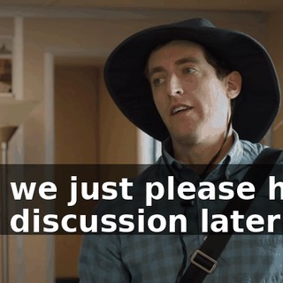 Can we just please have this discussion later