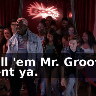Tell 'em Mr. Groove sent ya.