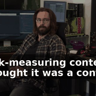 "dick-measuring contest", I thought it was a contest