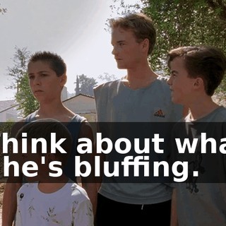 - Think about what? - She's bluffing.
