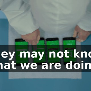 They may not know what we are doing
