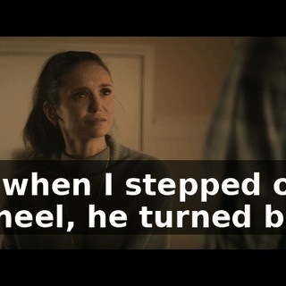 But when I stepped on his heel, he turned back,