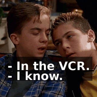 - In the VCR. - I know.