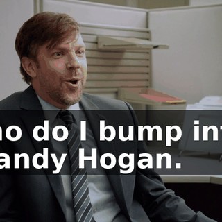 Who do I bump into? Shandy Hogan.