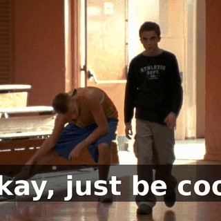 Okay, just be cool.