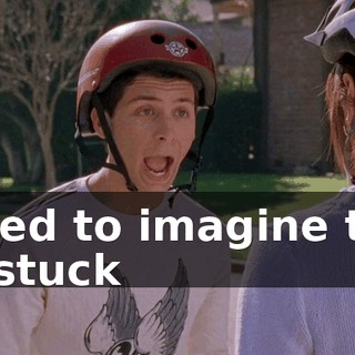 I used to imagine that if I stuck