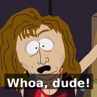 Whoa, dude!