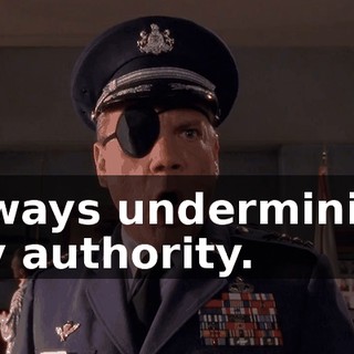 Always undermining my authority.