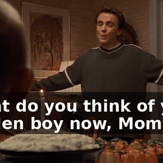 What do you think of your golden boy now, Mom?
