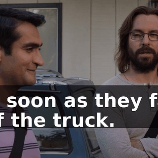 as soon as they fall off the truck.