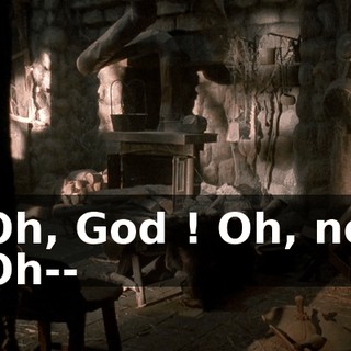 - Oh, God ! Oh, no ! - Oh--