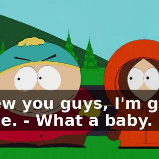 Screw you guys, I'm going home. - What a baby.