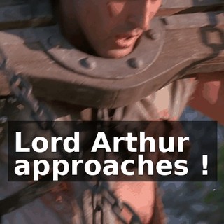 Lord Arthur approaches !