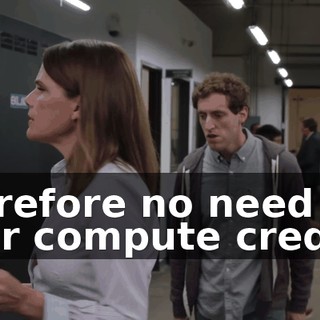 therefore no need for your compute credits.