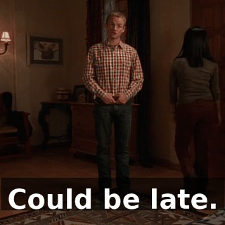 Could be late.