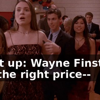 Next up: Wayne Finster-- for the right price--
