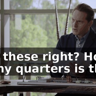 Are these right? How many quarters is this?
