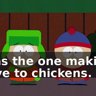 was the one making love to chickens.