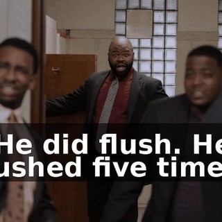 - He did flush. He flushed five times,