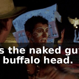 He's the naked guy in the buffalo head.
