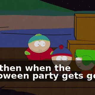 and then when the Halloween party gets going,