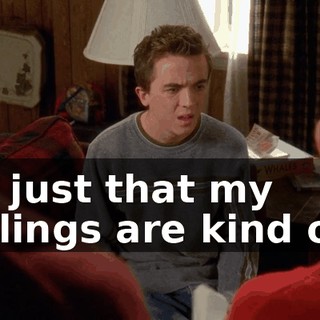 It's just that my feelings are kind of...