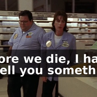 before we die, I have to tell you something.