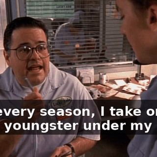 And every season, I take one lucky youngster under my wing.