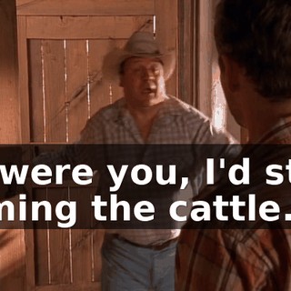 If I were you, I'd start naming the cattle.