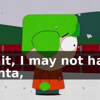 Wait, I may not have Santa,